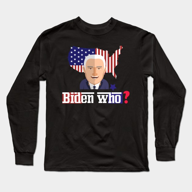 Biden who ? funny anti biden Long Sleeve T-Shirt by ARTA-ARTS-DESIGNS